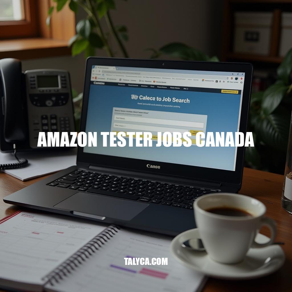 Amazon Tester Jobs Canada: Legitimate Opportunities and Safety Tips
