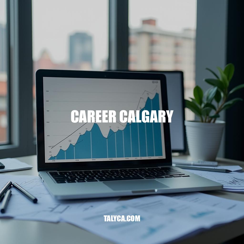 Career Calgary: Job Market, Industry Trends, and Best Practices