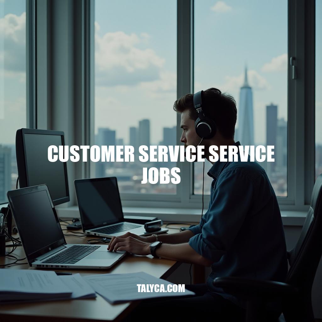 Customer Service Service Jobs: Unlocking Future-Proof Careers
