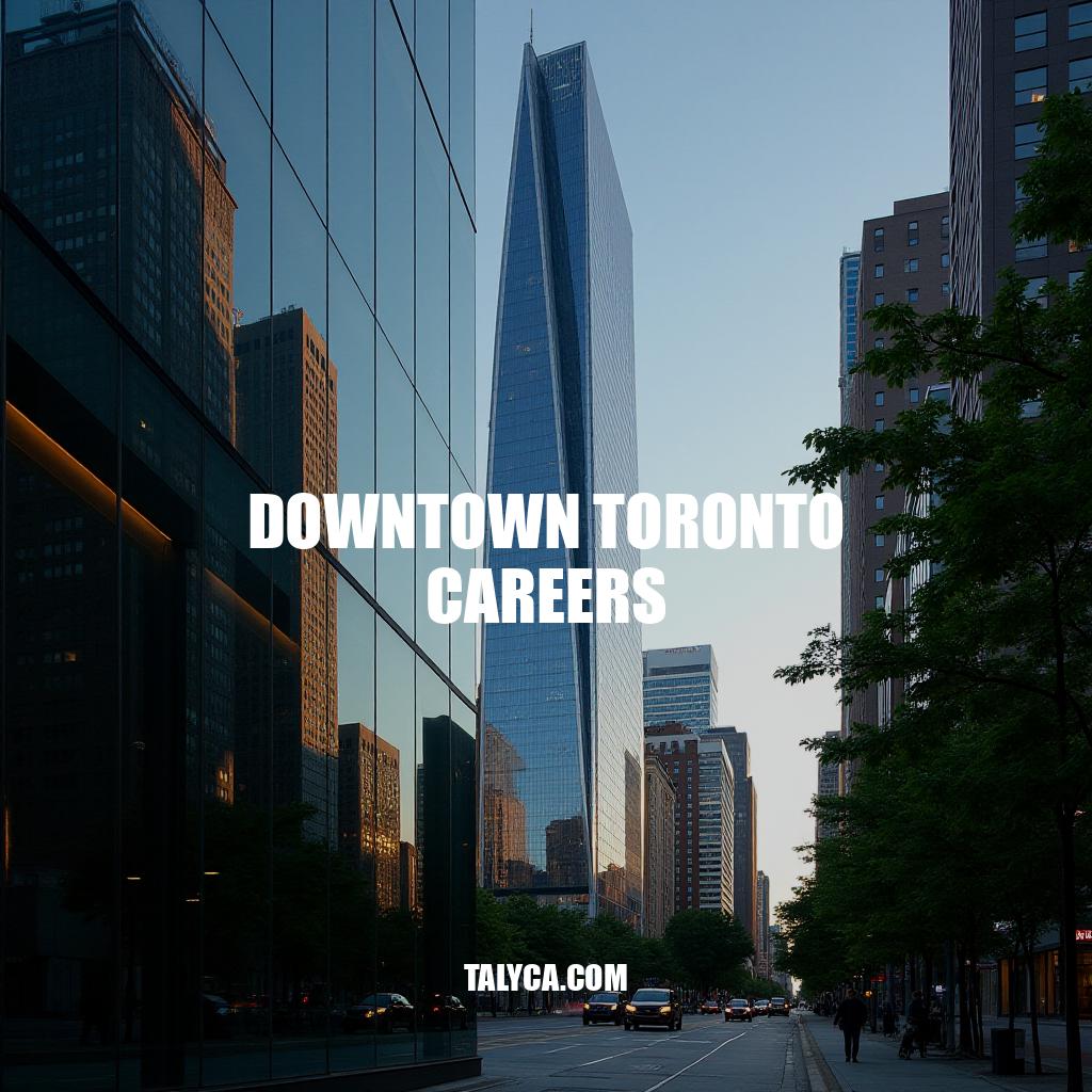 Downtown Toronto Careers: Navigating the Future of Work
