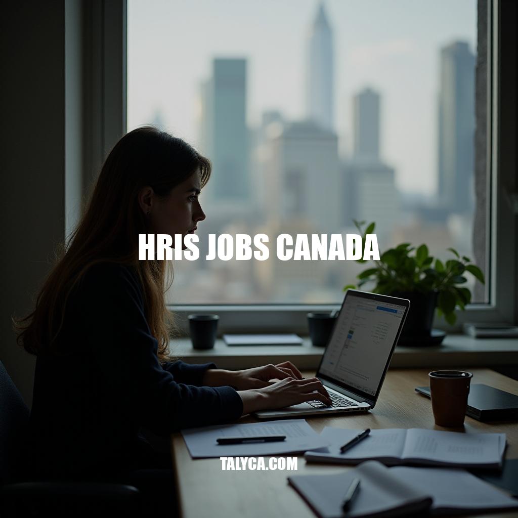 HRIS Jobs Canada: Career Path, Salary, and Requirements