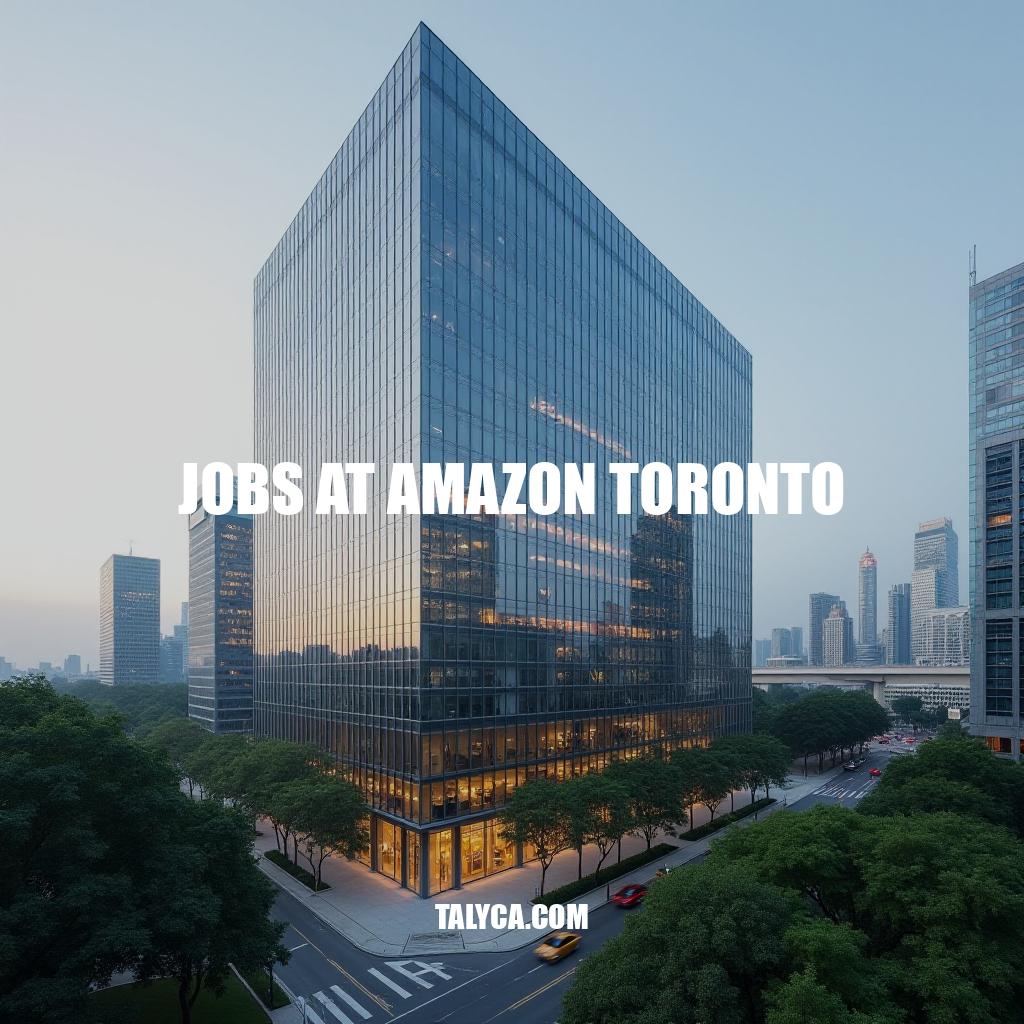Jobs at Amazon Toronto: A Comprehensive Guide