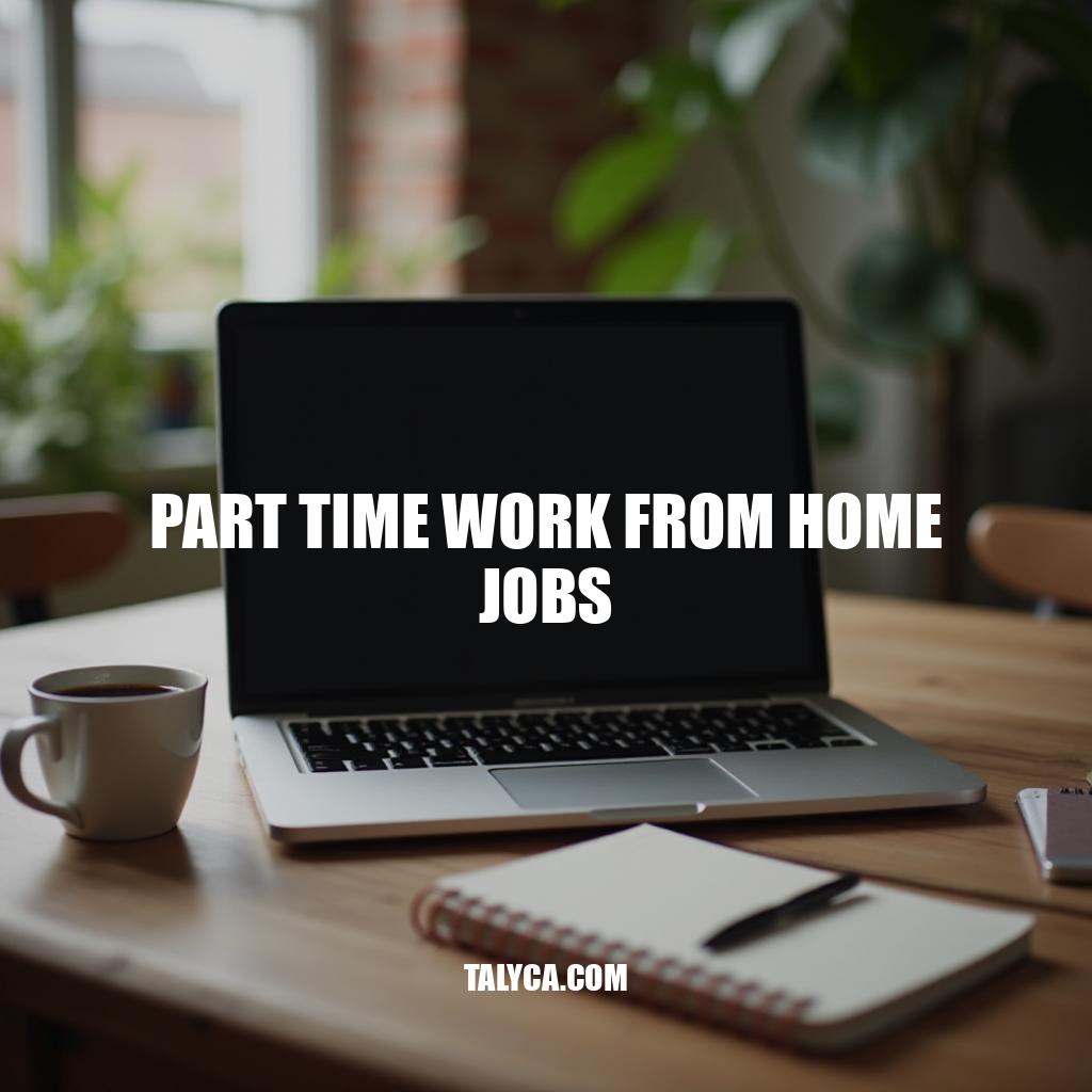 Part Time Work From Home Jobs: A Guide to Flexibility and Empowerment