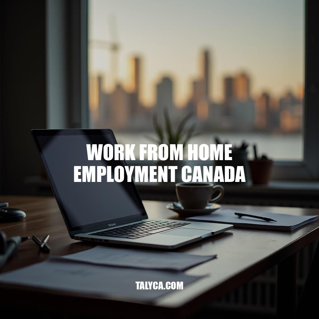 Work From Home Employment Canada: A Comprehensive Guide